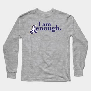 I am kenough Long Sleeve T-Shirt